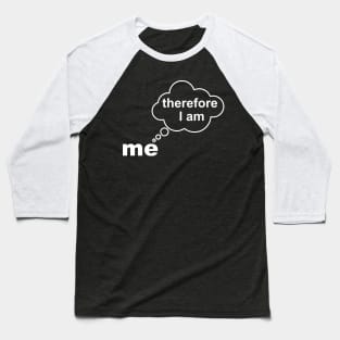 I THINK THEREFORE I AM Baseball T-Shirt